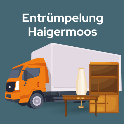 Entrümpelung Haigermoos