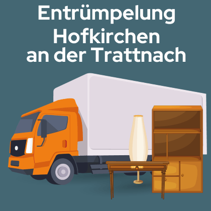 Entrümpelung Hofkirchen an der Trattnach